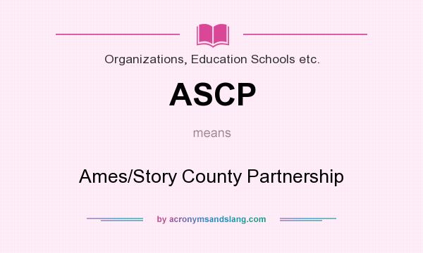 What does ASCP mean? It stands for Ames/Story County Partnership