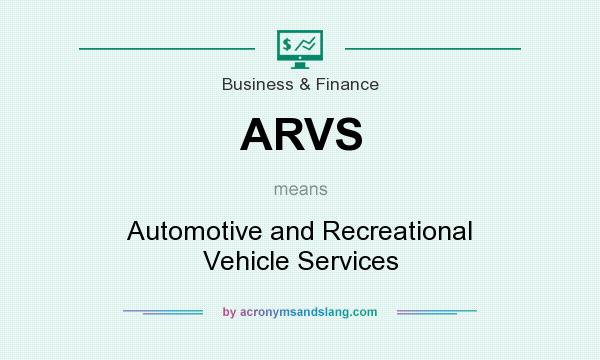 What does ARVS mean? It stands for Automotive and Recreational Vehicle Services