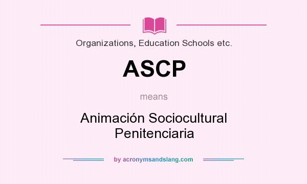 What does ASCP mean? It stands for Animación Sociocultural Penitenciaria