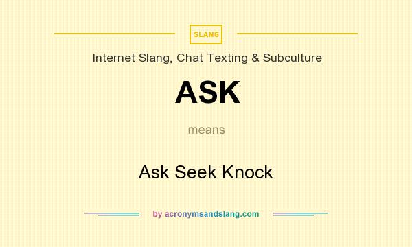 What does ASK mean? It stands for Ask Seek Knock