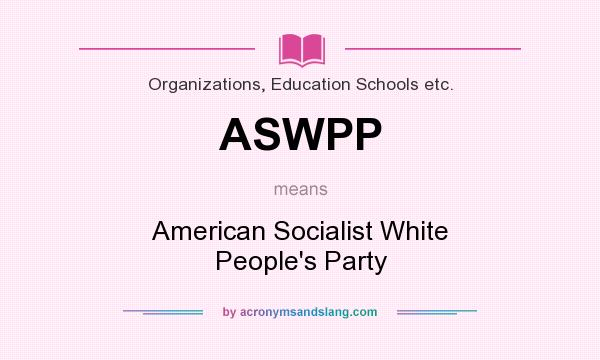 What does ASWPP mean? It stands for American Socialist White People`s Party