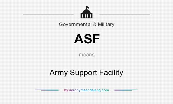 What does ASF mean? It stands for Army Support Facility