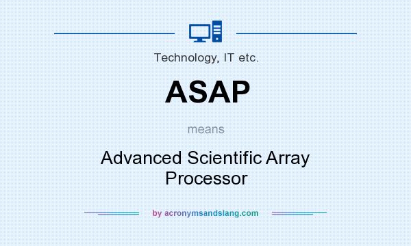 What does ASAP mean? It stands for Advanced Scientific Array Processor
