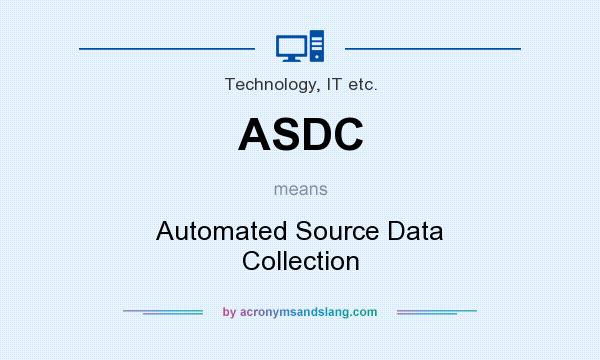 What does ASDC mean? It stands for Automated Source Data Collection