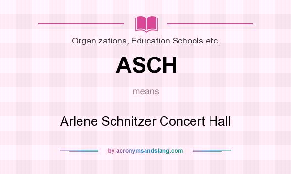 What does ASCH mean? It stands for Arlene Schnitzer Concert Hall