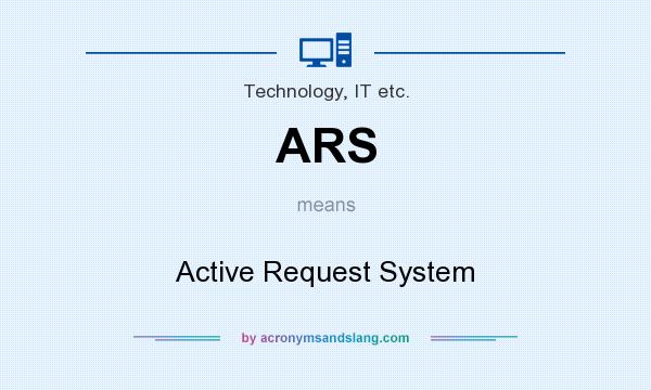 What does ARS mean? It stands for Active Request System