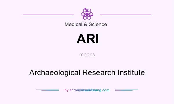 What does ARI mean? It stands for Archaeological Research Institute