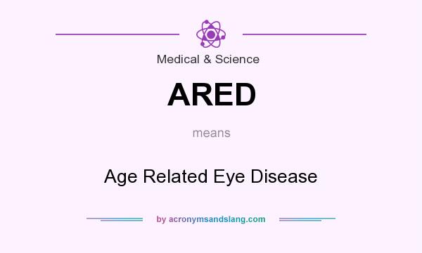 What does ARED mean? It stands for Age Related Eye Disease