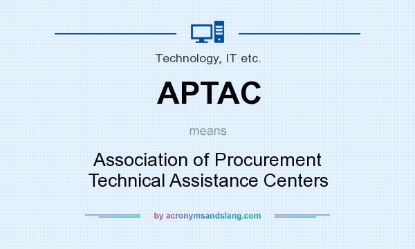 What does APTAC mean? It stands for Association of Procurement Technical Assistance Centers