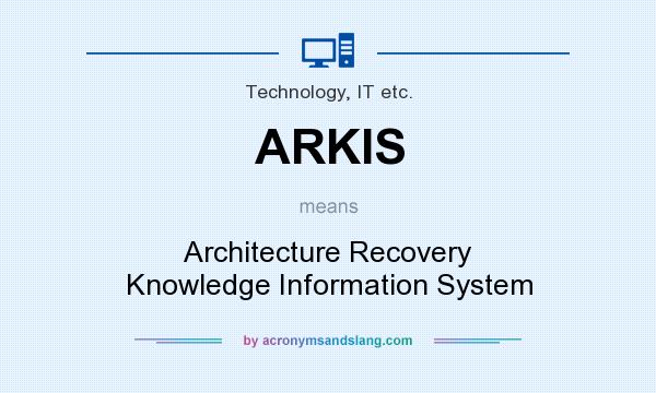 What does ARKIS mean? It stands for Architecture Recovery Knowledge Information System