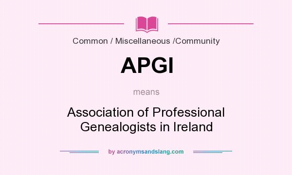 What does APGI mean? It stands for Association of Professional Genealogists in Ireland