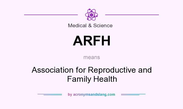 What does ARFH mean? It stands for Association for Reproductive and Family Health