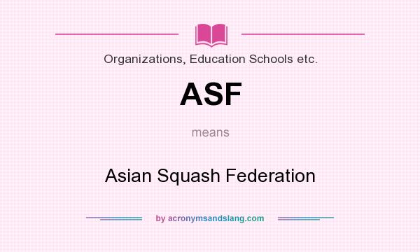 What does ASF mean? It stands for Asian Squash Federation