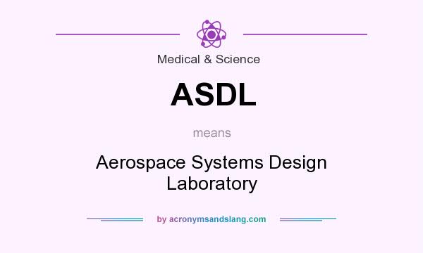 What does ASDL mean? It stands for Aerospace Systems Design Laboratory
