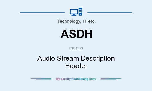 What does ASDH mean? It stands for Audio Stream Description Header