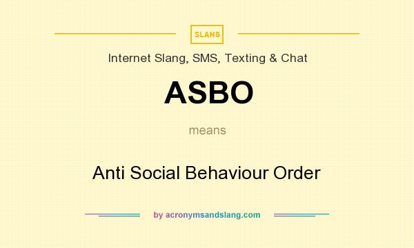 What does ASBO mean? It stands for Anti Social Behaviour Order