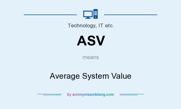 What does ASV mean? It stands for Average System Value