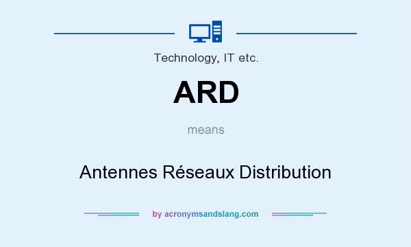 What does ARD mean? It stands for Antennes Réseaux Distribution