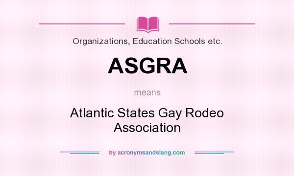 What does ASGRA mean? It stands for Atlantic States Gay Rodeo Association