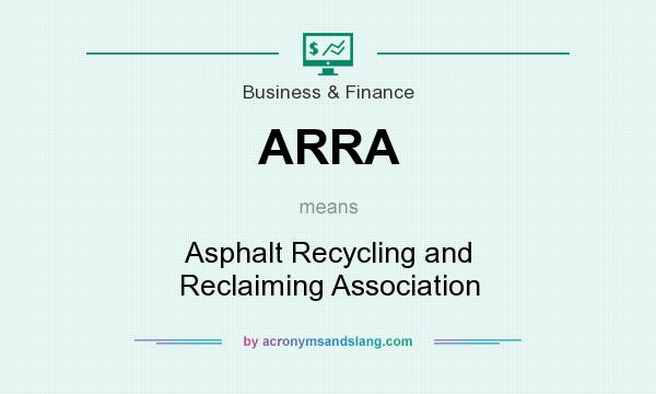 What does ARRA mean? It stands for Asphalt Recycling and Reclaiming Association