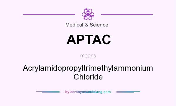 What does APTAC mean? It stands for Acrylamidopropyltrimethylammonium Chloride
