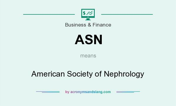 What does ASN mean? It stands for American Society of Nephrology