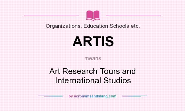 What does ARTIS mean? It stands for Art Research Tours and International Studios