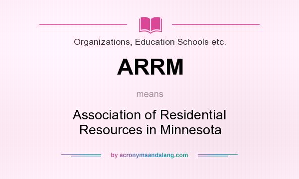 What does ARRM mean? It stands for Association of Residential Resources in Minnesota