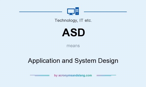 What does ASD mean? It stands for Application and System Design
