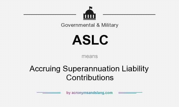 What does ASLC mean? It stands for Accruing Superannuation Liability Contributions