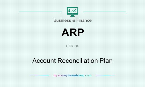 What does ARP mean? It stands for Account Reconciliation Plan