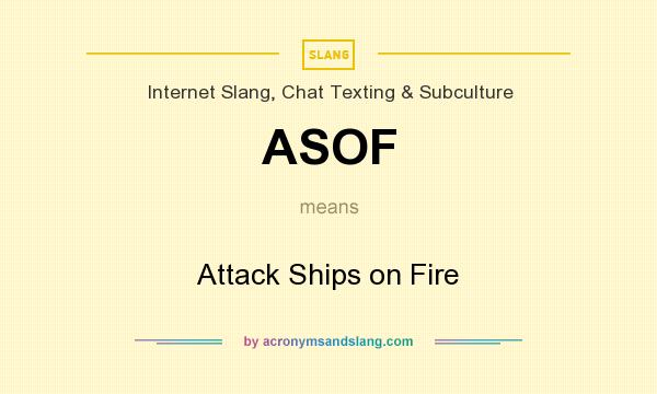 What does ASOF mean? It stands for Attack Ships on Fire