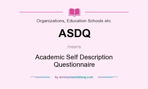 What does ASDQ mean? It stands for Academic Self Description Questionnaire