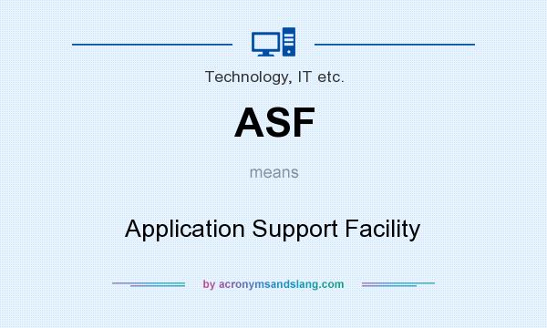 What does ASF mean? It stands for Application Support Facility