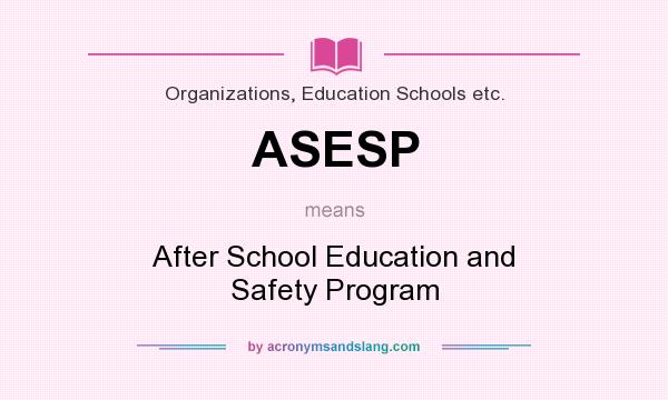 What does ASESP mean? It stands for After School Education and Safety Program