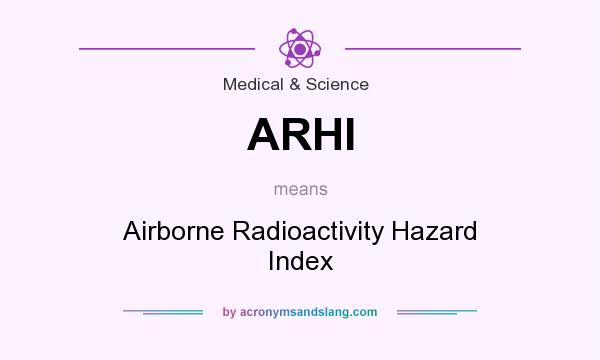 What does ARHI mean? It stands for Airborne Radioactivity Hazard Index