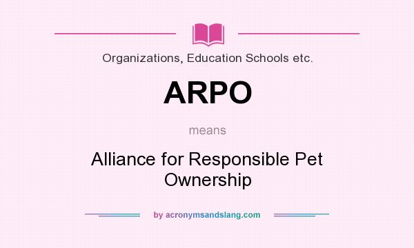 What does ARPO mean? It stands for Alliance for Responsible Pet Ownership
