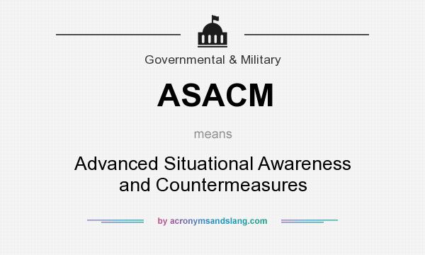 What does ASACM mean? It stands for Advanced Situational Awareness and Countermeasures