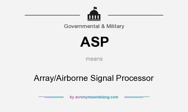 What does ASP mean? It stands for Array/Airborne Signal Processor