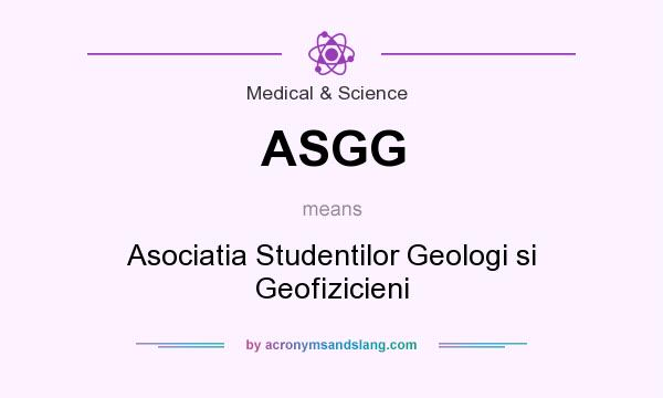 What does ASGG mean? It stands for Asociatia Studentilor Geologi si Geofizicieni