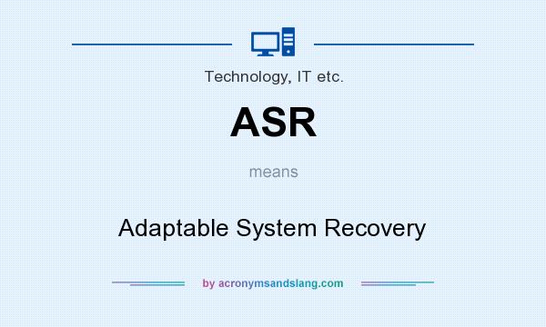 What does ASR mean? It stands for Adaptable System Recovery