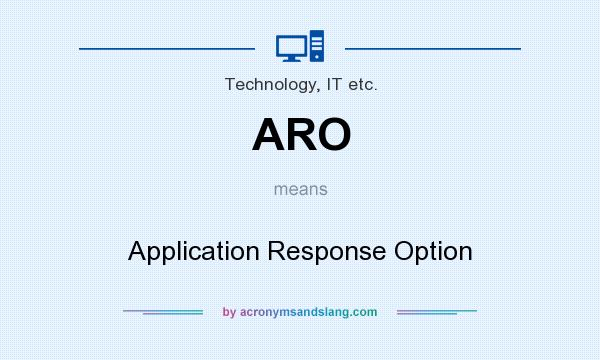 What does ARO mean? It stands for Application Response Option
