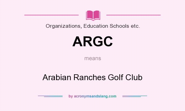 What does ARGC mean? It stands for Arabian Ranches Golf Club