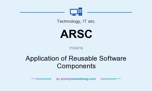 What does ARSC mean? It stands for Application of Reusable Software Components