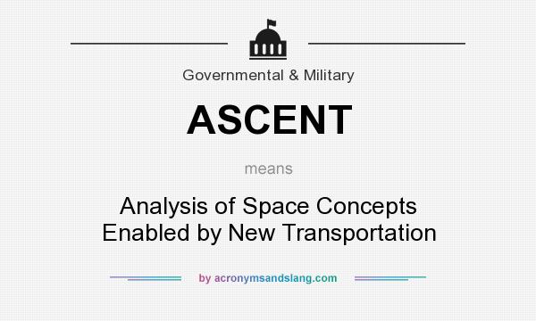 What does ASCENT mean? It stands for Analysis of Space Concepts Enabled by New Transportation