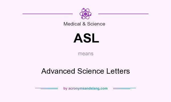 What does ASL mean? It stands for Advanced Science Letters