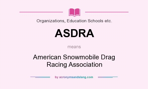What does ASDRA mean? It stands for American Snowmobile Drag Racing Association