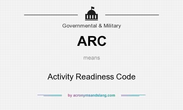 What does ARC mean? It stands for Activity Readiness Code