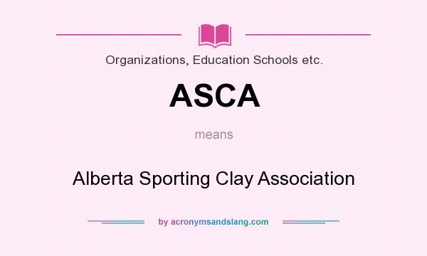 What does ASCA mean? It stands for Alberta Sporting Clay Association