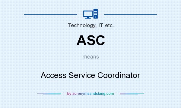 What does ASC mean? It stands for Access Service Coordinator